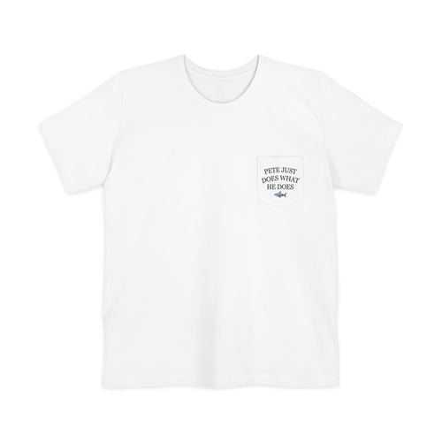 Pete Just Does What He Does Pocket T-Shirt